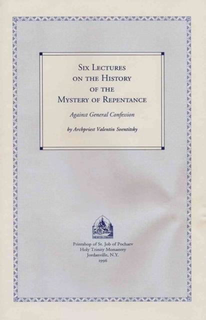 Six Lectures on the History of the Mystery of Repentance : Against General Confession, Paperback / softback Book