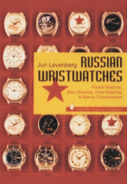 Russian Wristwatches : Pocket Watches, Stop Watches, Onboard Clock & Chronometers, Paperback / softback Book