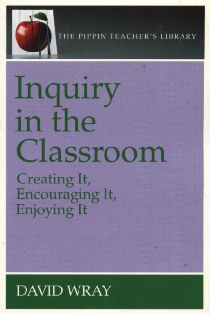 Inquiry in the Classroom : Creating it, Encouraging it, Enjoying it, Paperback / softback Book