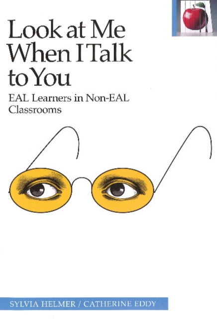 Look at Me When I Talk to You : EAL Learners in Non-EAL Classrooms, Hardback Book