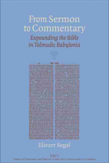 From Sermon to Commentary : Expounding the Bible in Talmudic Babylonia, Hardback Book