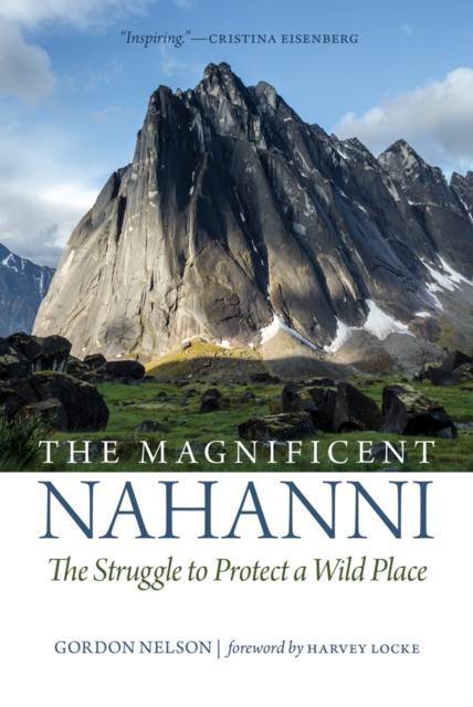 The Magnificent Nahanni : The Struggle to Protect a Wild Place, EPUB eBook