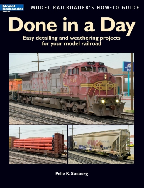 Done in a Day : Easy Detailing and Weathering Projects for Your Model Railroad, Paperback / softback Book