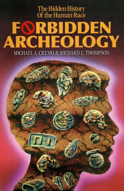 Forbidden Archeology : The Hidden History of the Human Race, Hardback Book