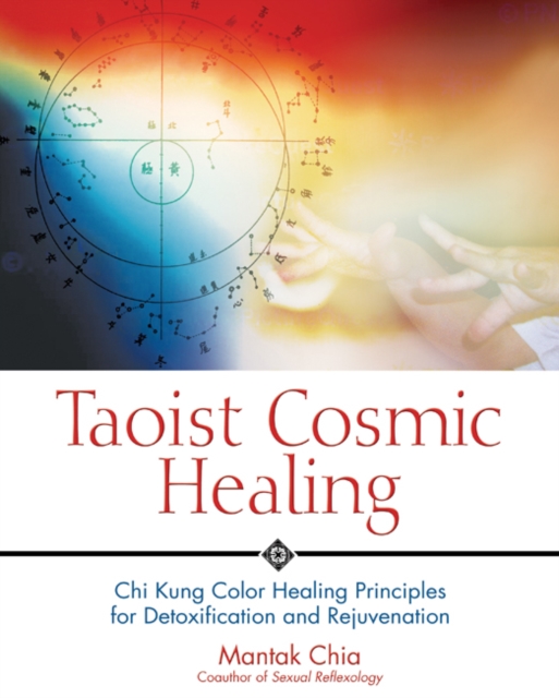 Taoist Cosmic Healing : Chi Kung Color Healing Principles for Detoxification and Rejuvenation, Paperback / softback Book