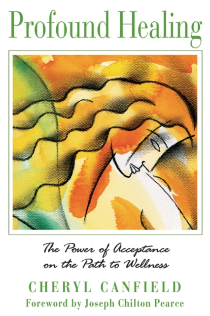 Profound Healing : The Power of Acceptance on the Path to Wellness, Paperback / softback Book