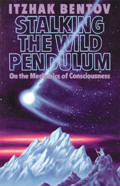 Stalking the Wild Pendulum : On the Mechanics of Consciousness, Paperback / softback Book