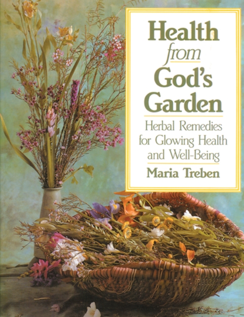 Health from God's Garden : Herbal Remedies for Glowing Health and Well-Being, Paperback / softback Book