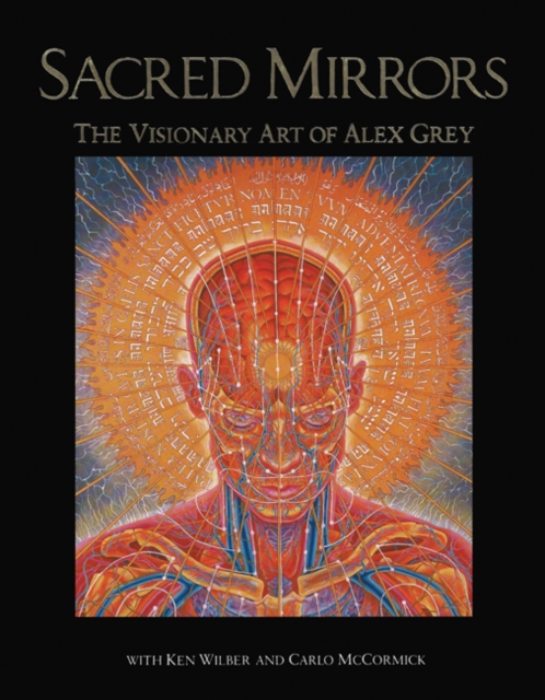 Sacred Mirrors : The Visionary Art of Alex Grey, Hardback Book