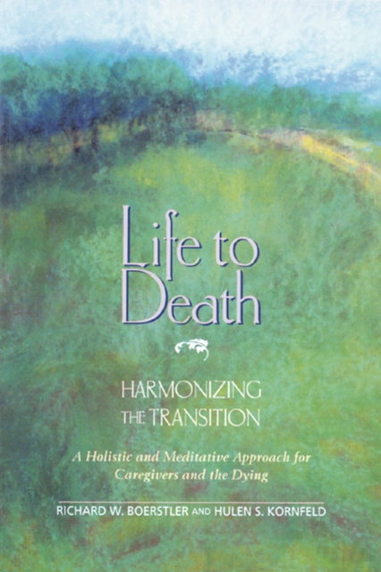 Life to Death - Harmonizing the Tradition : Harmonizing the Transition: a Holistic and Meditative Approach for Caregivers and the Dying, Paperback / softback Book