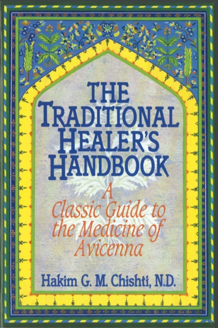 The Traditional Healer's Handbook : A Classic Guide to the Medicine of Avicenna, Paperback / softback Book