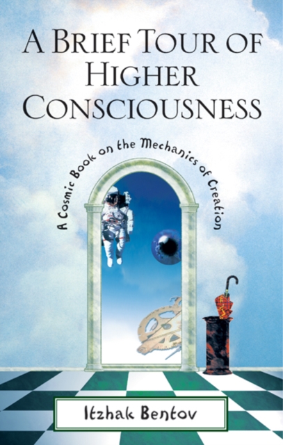 A Brief Tour of Higher Consciousness : A Cosmic Book on the Mechanics of Creation, Paperback / softback Book