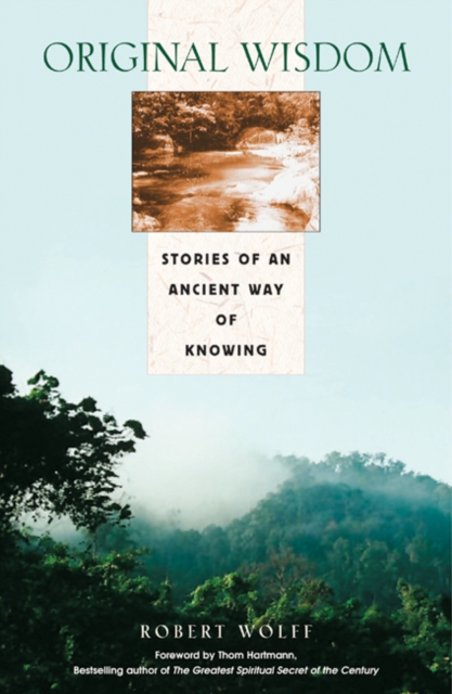 Original Wisdom : Stories of an Ancient Way of Knowing, Paperback / softback Book