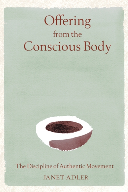 Offering from the Conscious Body : The Discipline of Authentic Movement, Hardback Book