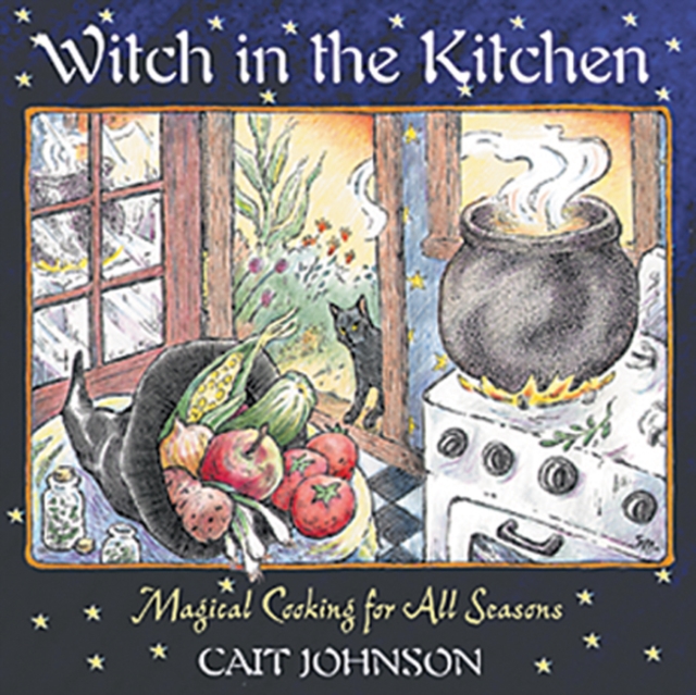 Witch in the Kitchen : Magical Cooking for All Seasons, Paperback / softback Book