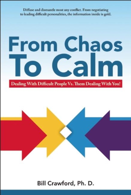 From Chaos to Calm : Dealing with Difficult People Versus Them Dealing With You, Paperback / softback Book