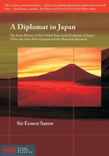 A Diplomat in Japan : The Inner History of the Critical Years in the Evolution of Japan When the Ports Were Opened and the, PDF eBook