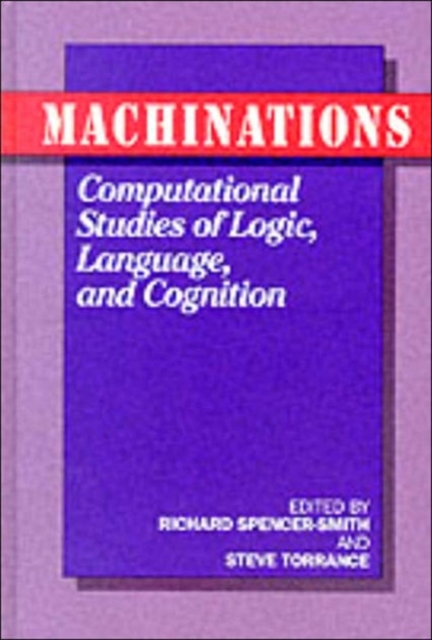 Machinations : Computational Studies of Logic, Language and Cognition, Hardback Book