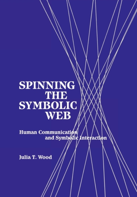Spinning the Symbolic Web : Human Communication as Symbolic Interaction, Paperback / softback Book