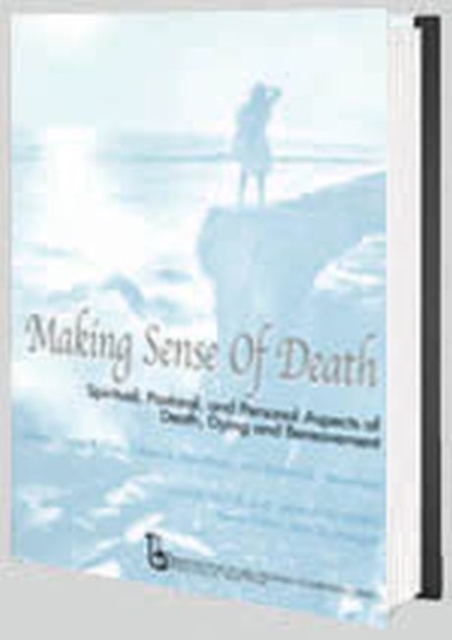 Making Sense of Death : Spiritual,Pastoral and Personal Aspects of Death,Dying and Bereavement, Hardback Book