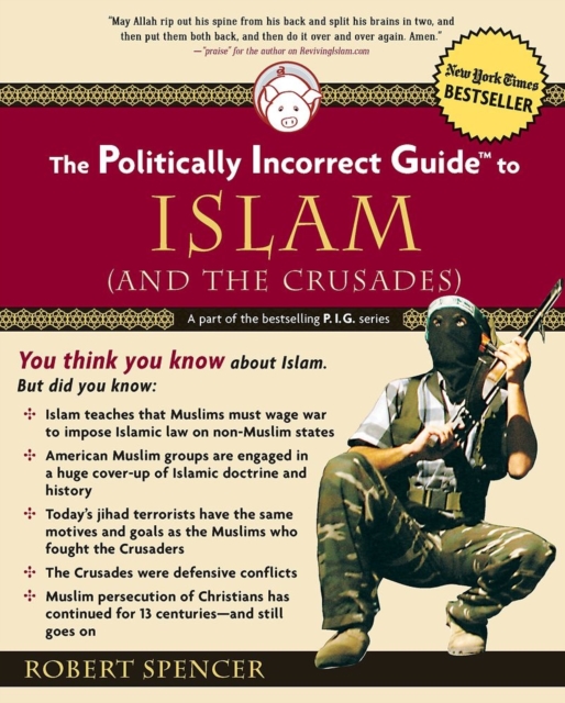 The Politically Incorrect Guide to Islam (And the Crusades), Paperback / softback Book
