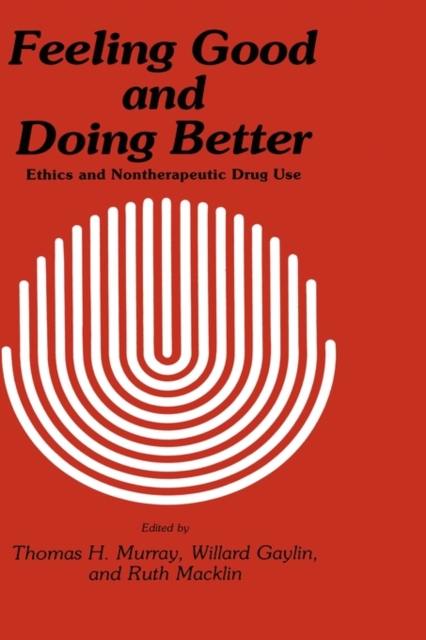 Feeling Good and Doing Better : Ethics and Nontherapeutic Drug Use, Hardback Book