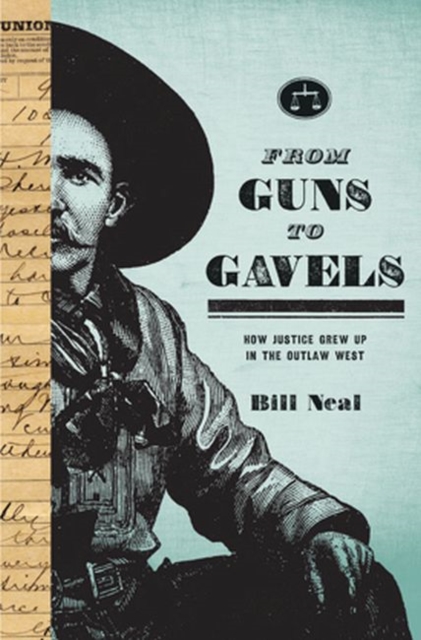 From Guns to Gavels : How Justice Grew Up in the Outlaw West, Hardback Book
