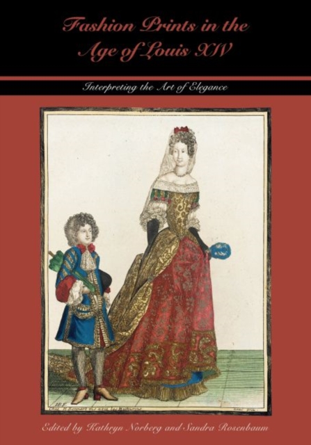 Fashion Prints in the Age of Louis XIV : Interpreting the Art of Elegance, Hardback Book