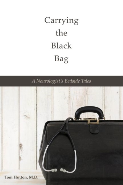 Carrying the Black Bag : A Neurologist's Bedside Tales, Hardback Book