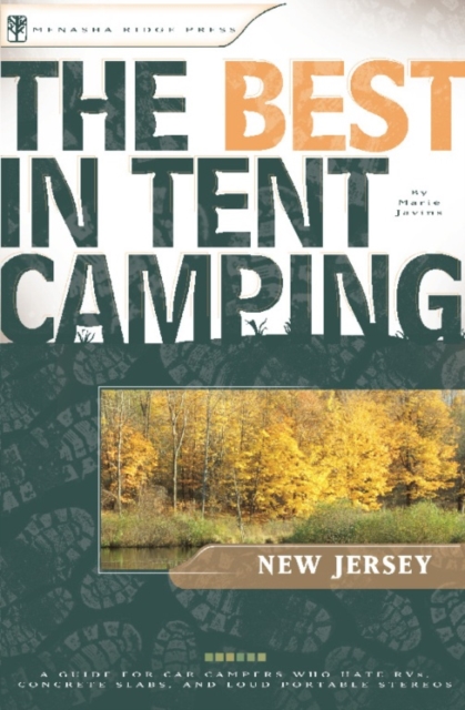 The Best in Tent Camping: New Jersey : A Guide for Car Campers Who Hate RVs, Concrete Slabs, and Loud Portable Stereos, Paperback / softback Book