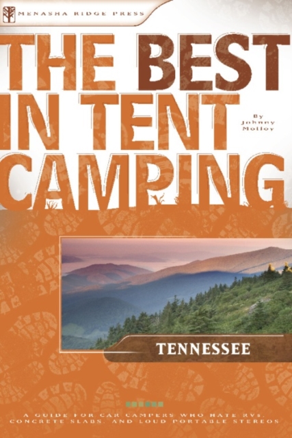 The Best in Tent Camping. Tennessee : A Guide for Car Campers Who Hate RVs, Concrete Slabs, and Loud Portable Stereos, Paperback Book