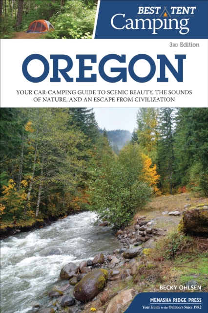 Best Tent Camping: Oregon : Your Car-Camping Guide to Scenic Beauty, the Sounds of Nature, and an Escape from Civilization, Paperback / softback Book