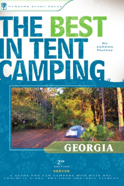 The Best in Tent Camping: Georgia : A Guide for Car Campers Who Hate RVs, Concrete Slabs, and Loud Portable Stereos, Paperback Book