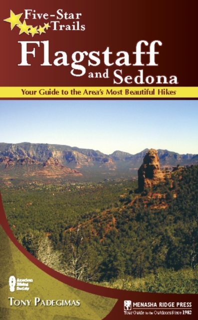 Five-Star Trails: Flagstaff and Sedona : Your Guide to the Area's Most Beautiful Hikes, Paperback / softback Book