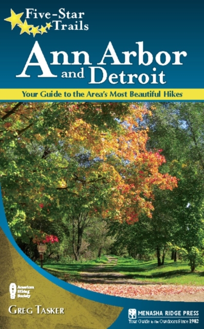 Five-Star Trails: Ann Arbor and Detroit : Your Guide to the Area's Most Beautiful Hikes, Paperback / softback Book