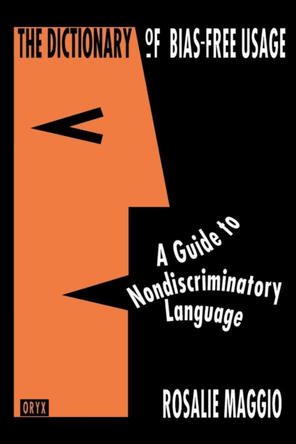 The Dictionary of Bias-Free Usage : A Guide to Nondiscriminatory Language, Paperback / softback Book