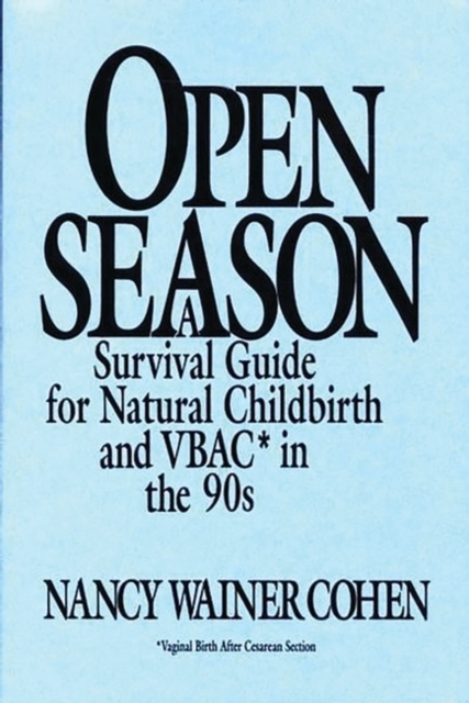 Open Season : A Survival Guide for Natural Childbirth and VBAC in the 90s, Hardback Book