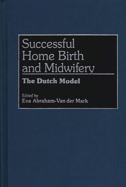 Successful Home Birth and Midwifery : The Dutch Model, Hardback Book