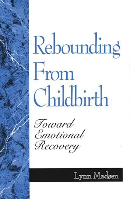 Rebounding from Childbirth : Toward Emotional Recovery, Paperback / softback Book
