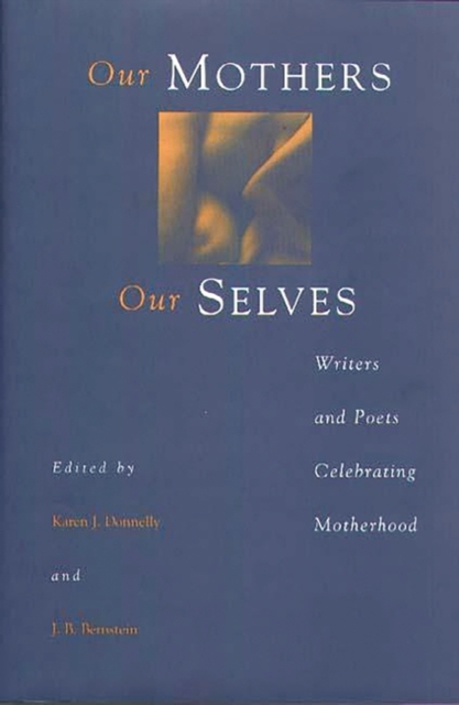 Our Mothers, Our Selves : Writers and Poets Celebrating Motherhood, Hardback Book