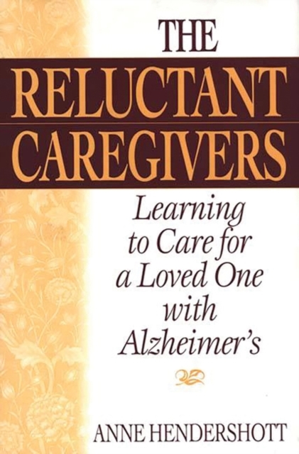 The Reluctant Caregivers : Learning to Care for a Loved One with Alzheimer's, Hardback Book