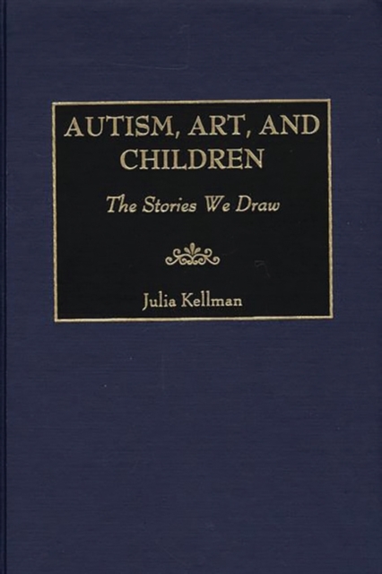 Autism, Art, and Children : The Stories We Draw, Hardback Book