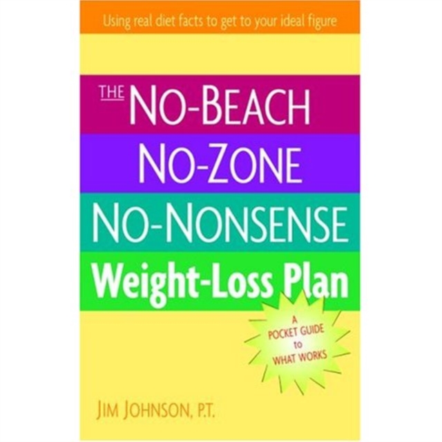 The No-Beach, No Zone, No Nonsense Weight Loss Plan : A Pocket Guide to What Works, Paperback Book