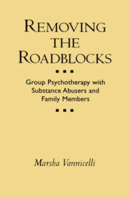 Removing the Roadblocks : Group Psychotherapy with Substance Abusers and Family Members, Hardback Book