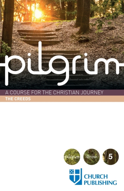 Pilgrim - The Creeds : A Course for the Christian Journey, Paperback / softback Book