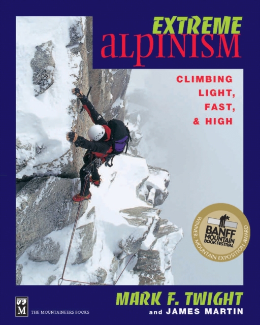 Extreme Alpinism : Climbing Light, Fast & High, Paperback / softback Book
