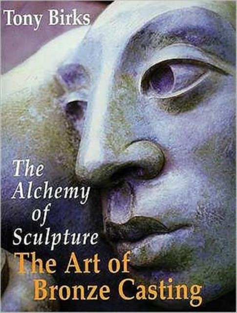The Art of Bronze Casting : The Alchemy of Sculpture, Paperback / softback Book