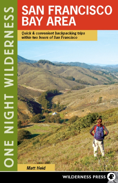 One Night Wilderness: San Francisco Bay Area : Quick and Convenient Backpacking Trips within Two Hours of San Francisco, Paperback / softback Book