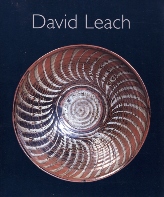David Leach : A Biography, David Leach - 20th Century Ceramics, Hardback Book