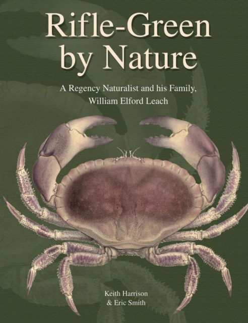Rifle-Green by Nature : A Regency Naturalist and his Family, William Elford Leach, Hardback Book